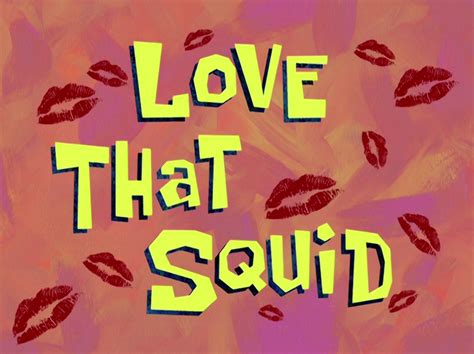 spongebob love that squid